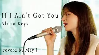 If I Ain't Got You / Alicia Keys Covered by May J.