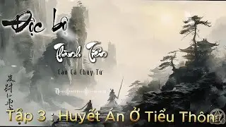 Độc Bộ Thành Tiên | Tập 3 - Huyết Án Ở Tiểu Thôn