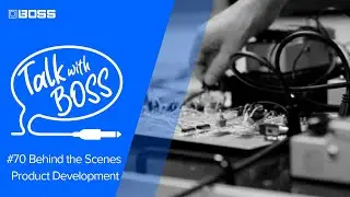 Talk with BOSS #70 Behind the Scenes - Product Development