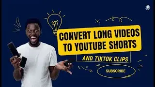How to Convert Long Videos to YouTube Shorts and TikTok Clips