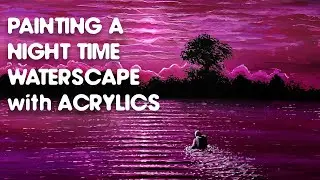 Painting A Night Time Water Scape  With Acrylics