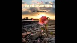 İsmail Karabulut - GÜL VAR GÜLDEN ÖTEYE - 2024 [YENİ]