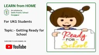 UKG | Getting Ready for School | Easy Ways To Get Ready For School Faster | DPS Durgapur