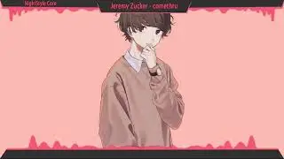 ▙Nightcore▜ comethru [Jeremy Zucker]