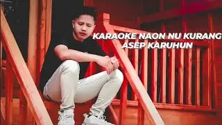 KARAOKE NAON NU KURANG //ASEP KARUHUN