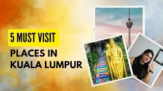 5 Must Visit Places in Kuala Lumpur - Travel Guide | Travel With Aditi Gupta