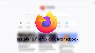 How to install firefox on Your chromebook!