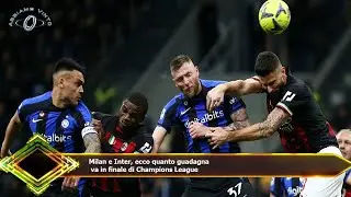 Milan e Inter, ecco quanto guadagna  va in finale di Champions League