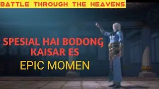 Battle Through the Heavens || KAISAR ES HAI BODONG