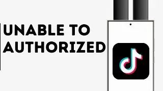 How to Fix TikTok Unable to Authorized Plz Try Again
