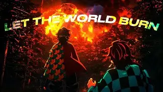 LET THE WORLD BURN (Tiktok Version) - Demon Slayer - AMV