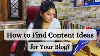 How to find Content Ideas for Blog? | Blogging for Beginners