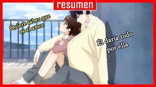 EL CHICO POPULAR SE ENAMORA DE UNA CHICA QUE NO SABE LO QUE ES EL AMOR // RESUMEN ANIME