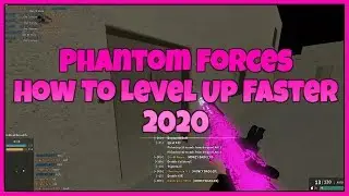 How To Level Up Faster In Phantom Forces 2020 ! How To Get More Kills In Phantom Forces 2020!