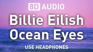 Billie Eilish - Ocean Eyes | 8D AUDIO 🎧