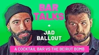 BAR TALKS 020: Jad Ballout - A cocktail bar VS the Beirut Bomb