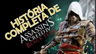 A História Completa de Assassin's Creed 4 Black Flag
