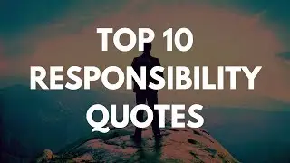 Top 10 Responsibility Quotes