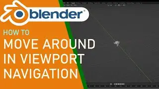 Blender How to Move Around in Viewport navigation