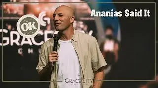 Grace City Church | OK Series Part 5: Ananias Said It | Pastor Andrew Gard