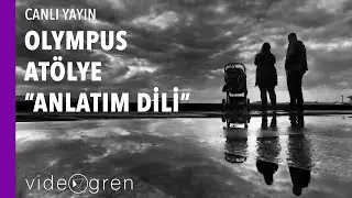 Olympus Atölye: Fotoğrafta Anlatım Dili Oluşturmak