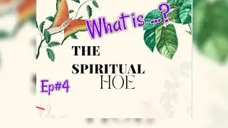 💖Ep #4: What is....Spiritual H.O.E