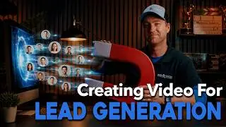 Creating Video for Lead Generation and Increasing Conversions