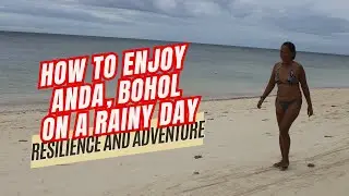 How to Enjoy Anda, Bohol on a Rainy Day: Resilience and Adventure
