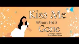 Kiss Me When He's Gone -Troubadour Films (Short Film 2023)