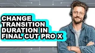 How to Change Transition Duration in Final Cut Pro X (easy Method)