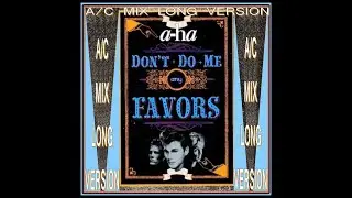 a-ha -  Don't Do Me Any Favours (AC MIX-long version)