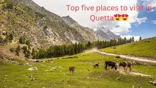 Top five beautiful places to visit in Quetta.😍😍
