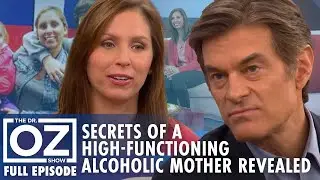 Dr. Oz | S7 | Ep 82 | The Secrets of a High-Functioning Alcoholic Mother Revealed | Full Episode