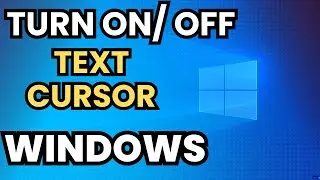How To Turn On/Off Text Cursor On Windows 10 (Full Guide)