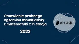 2022 Omówienie próbnego egzaminu ósmoklasisty z Pi-stacją