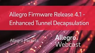 Allegro Firmware Release 4.1 - Enhanced Tunnel Decapsulation
