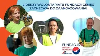 Liderzy wolontariatu Fundacji CEMEX zachęcają do zaangażowania!