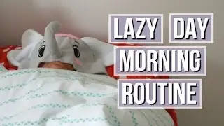 Lazy Day Morning Routine 2017