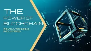 The Power of Blockchain Revolutionizing Industries