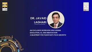 Dr. Javaid Laghari on Education, AI, and Innovation: A Blueprint for Pakistan’s Tech Growth