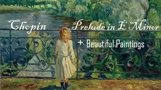 Chopin - Prelude in E Minor + Beautiful  Paintings