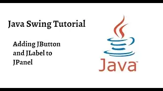 Adding JButton and JLabel to JPanel | Part -2 | Java Swing Tutorial