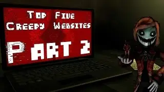 Top Five Creepy Websites Part 2