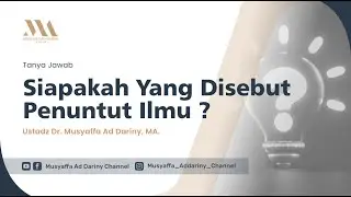 Tanya Jawab : Siapakah Yang Disebut Penuntut Ilmu ? - Ustadz Dr. Musyaffa' Ad Dariny, M.A.