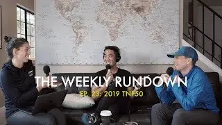 2019 TNF50 Preview | The Weekly Rundown - Episode 23