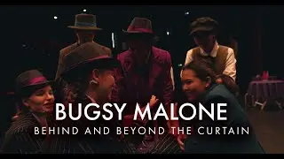 Bugsy Malone - Behind and Beyond the Curtain