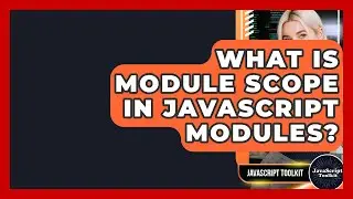 What Is Module Scope In JavaScript Modules? - JavaScript Toolkit