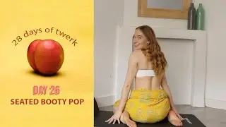 Day 26 - Seated Booty Pop Tutorial | 28 Days of Twerk Challenge