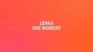 Lenka - One Moment (Lyrics)