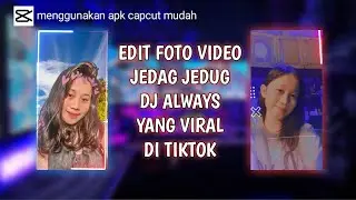 Edit Foto Jadi Video Jedag Jedug Dj Always Menggunakan APK Capcut | Viral On Tiktok 2021